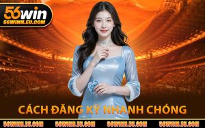 Cách Đăng Ký 56WIN Nhanh Chóng