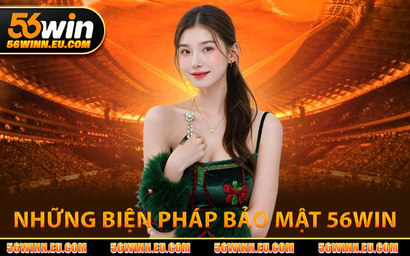 Những Biện Pháp Bảo Mật 56WIN